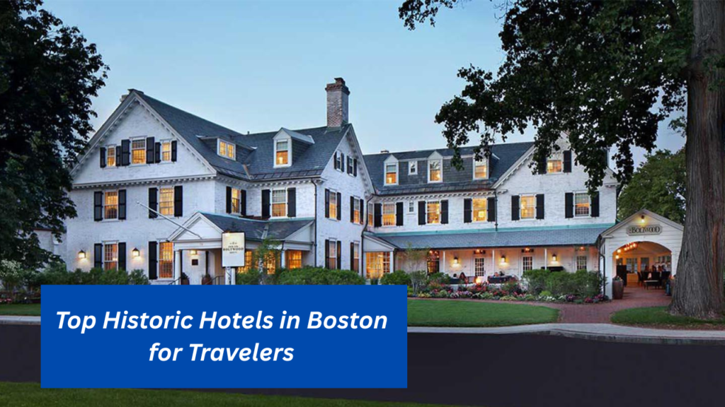 Top Historic Hotels in Boston for Travelers