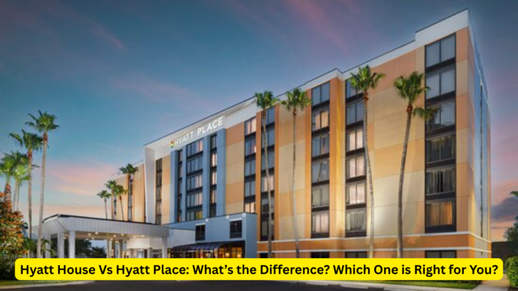 Hyatt House Vs Hyatt Place What’s the Difference Which One is Right for You